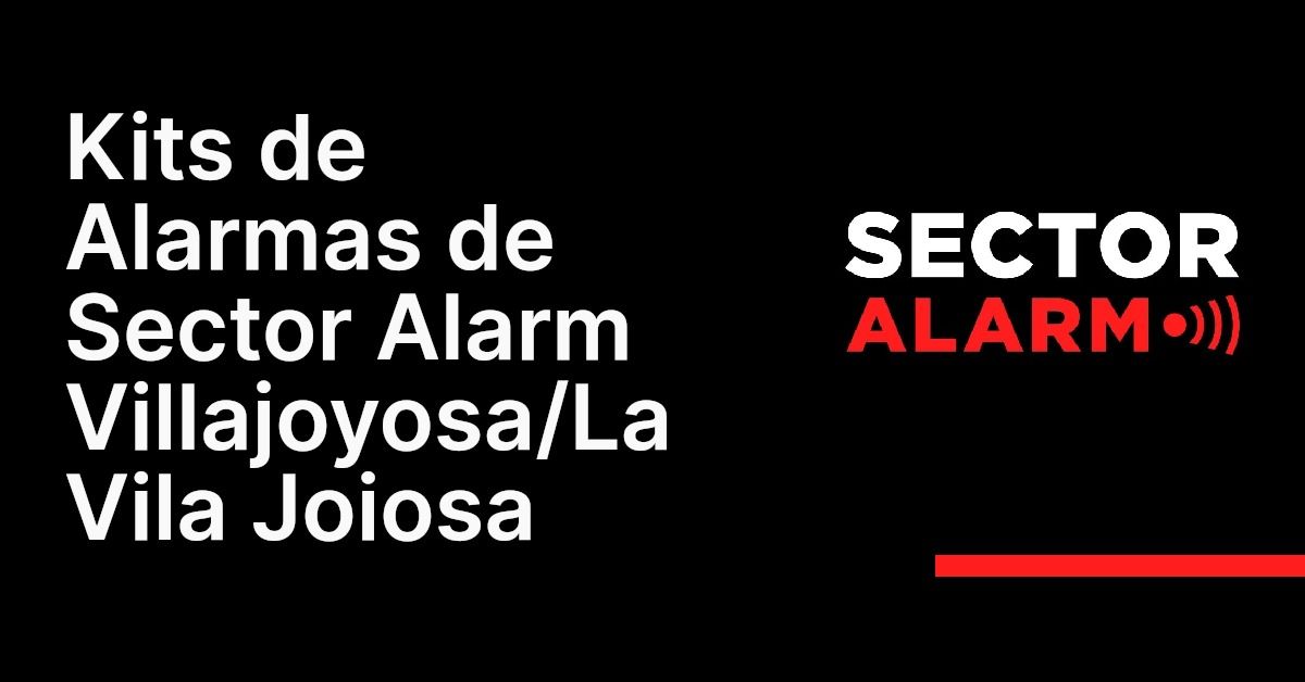 Kits de Alarmas de Sector Alarm Villajoyosa/La Vila Joiosa